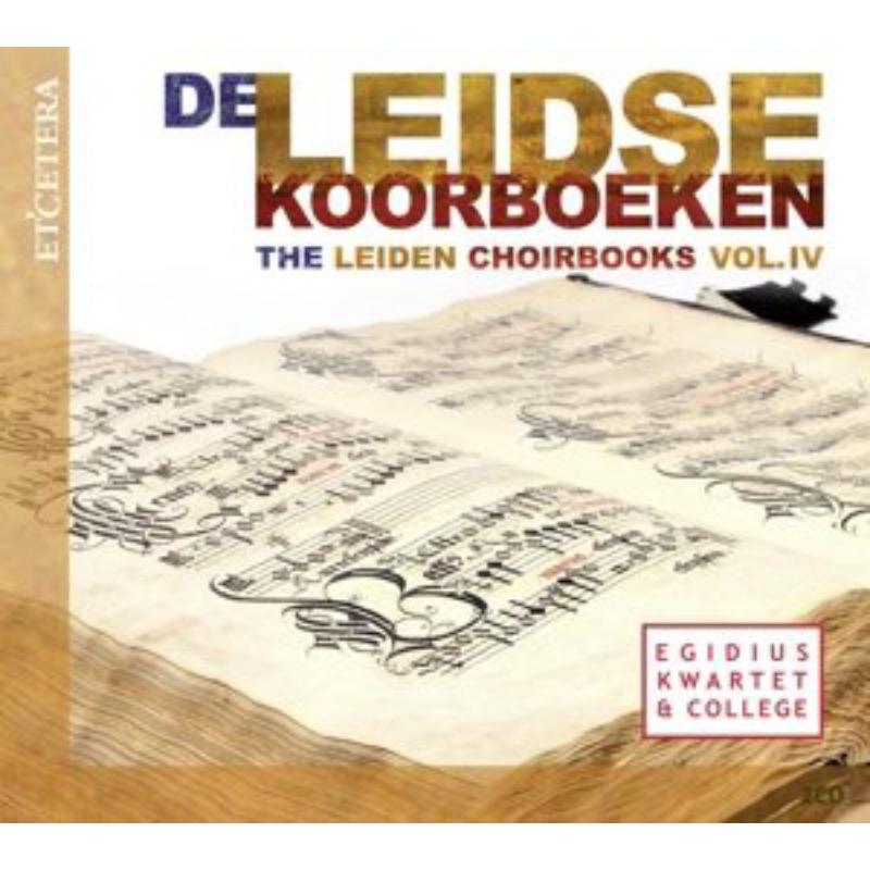 Egidius Kwartet & College: The Leiden Choirbooks Vol.4