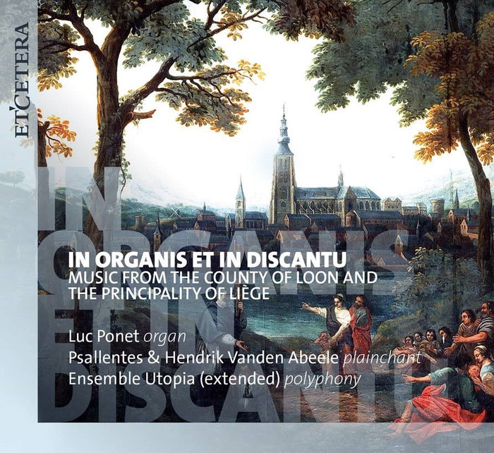 Luc Ponet, Psallentes & Hendrik Vanden Abeele w/ Ensemble Utopia: Music from the County of Loon & the Principality of Li?ge