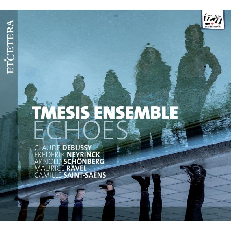 Tmesis Ensemble: Echoes:  Debussy; Neyrinck; Sch?nberg; Ravel