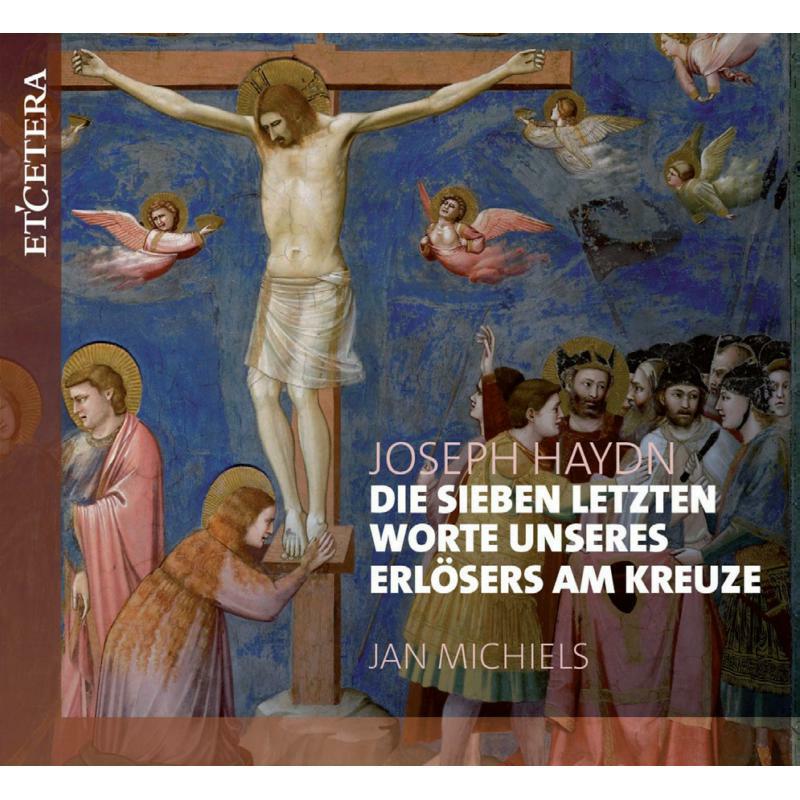 Jan Michiels: Haydn: Die Sieben Letzten Worte Uneseres Erlosers Am Kreuze