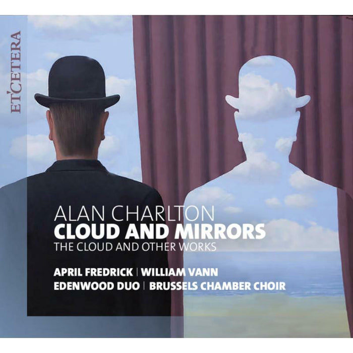 April Fredrick, William Vann Edenwood Duo, Brussels Chamber Choir: Alan Charlton: Cloud And Mirrors