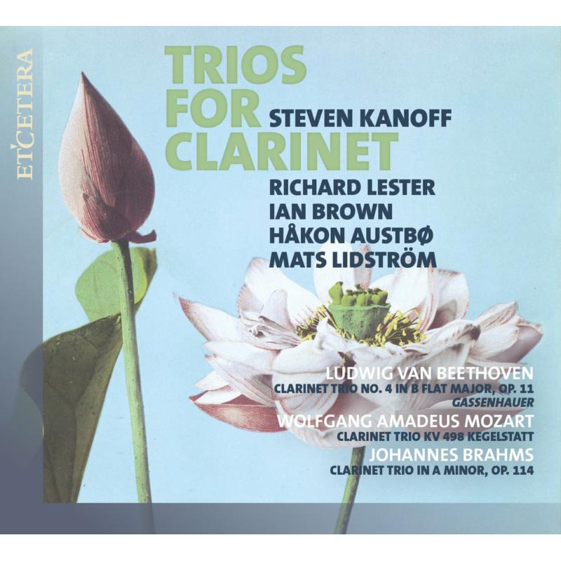 Steven Kanoff; Richard Lester, Ian Brown: Mozart, Beethoven, Brahms: Trios For Clarinet