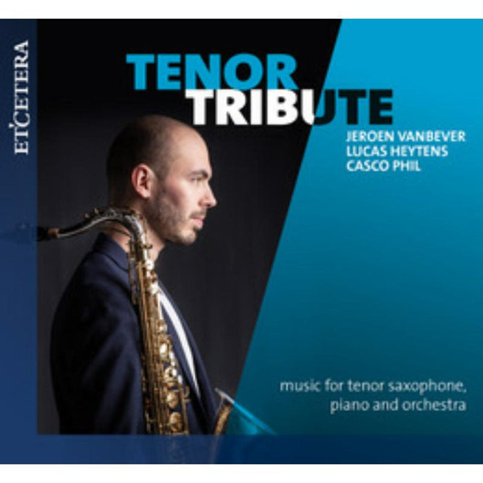 Jeroen Vanbever; Lucas Heytens; Casco Phil: Tenor Tribute - Music for Tenor Saxophone, Piano and Orchestra