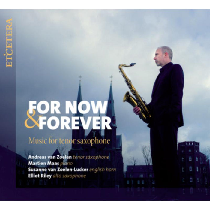 Andreas Van Zoelen; Martien Maas: For Now & Forever: Music For Tenor Saxophone