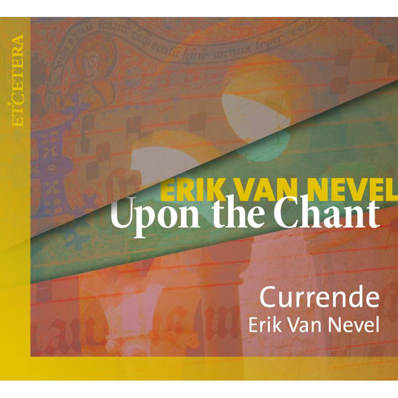 Currende; Erik Van Nevel: Erik Van Nevel: Upon The Chant