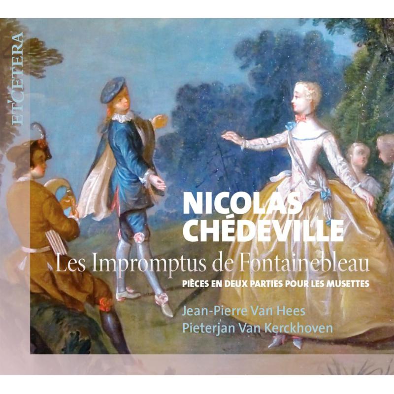 Jean-Pierre Van Hees; Pieterjan Van Kerckhoven: Nicolas Chedeville: Les Impromptus De Fontainebleau