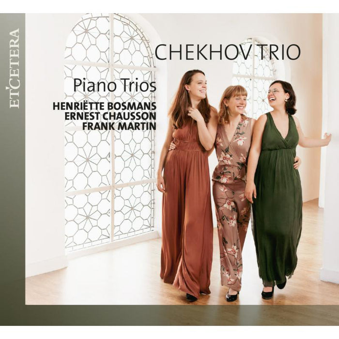 Chekhov Trio: Piano Trios: Bosmans, Chausson & Martin