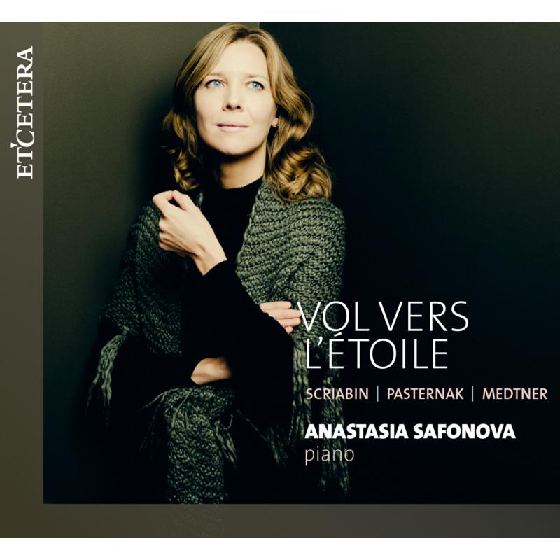 Anastasia Safonova: Vol Vers L'etoile - Scriabin, Pasternak, Medtner