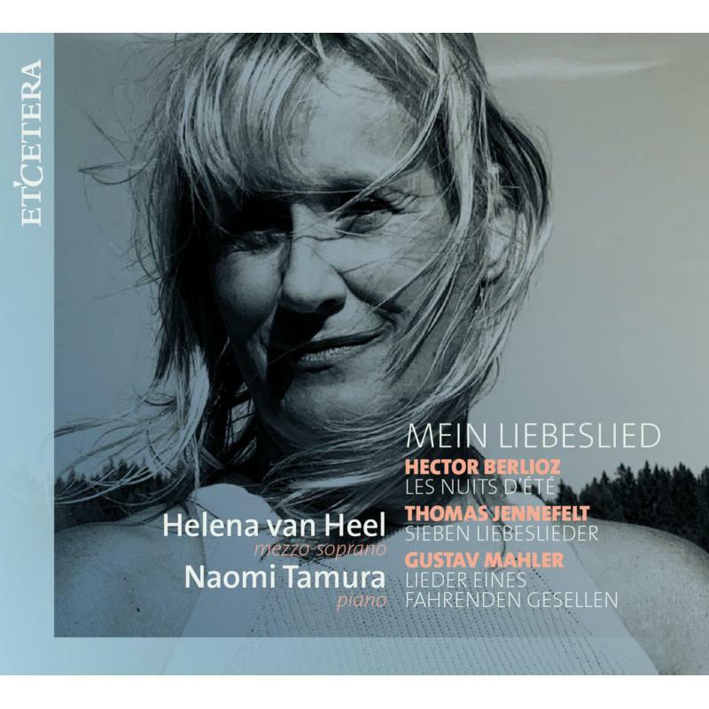 Helena Van Heel; Naomi Tamura: Mein Liebeslied: Berlioz, Jennerfelt, Mahler