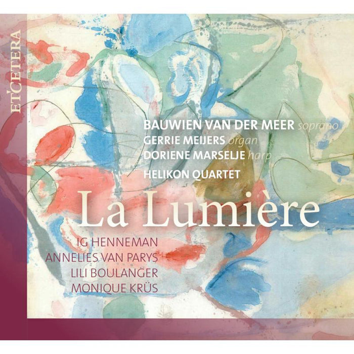Bauwien van der Meer; Gerrie Meijers; Doriene Marselje; Helikon Quartet: La Lumiere - Music by Henneman, van Parys, Boulanger & Krus