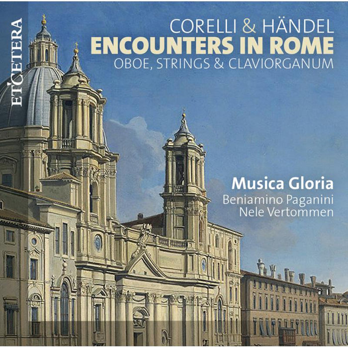 Muscia Gloria; Beniamino Paganini; Nele Vertommen: Corelli & Handel: Encounters in Rome