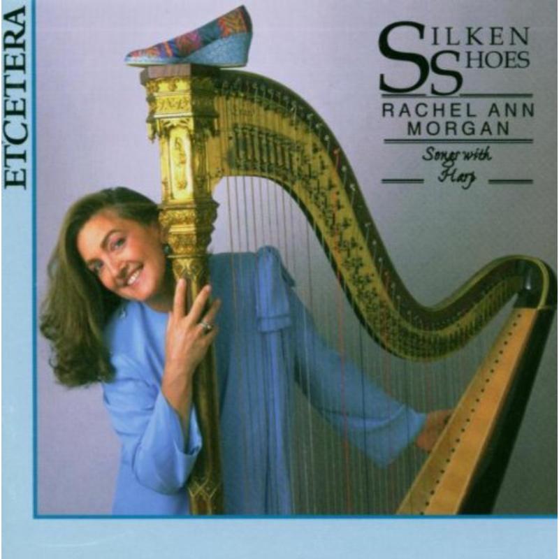 Silken Shoes: Songs with Harp: Rachel Ann Morgan