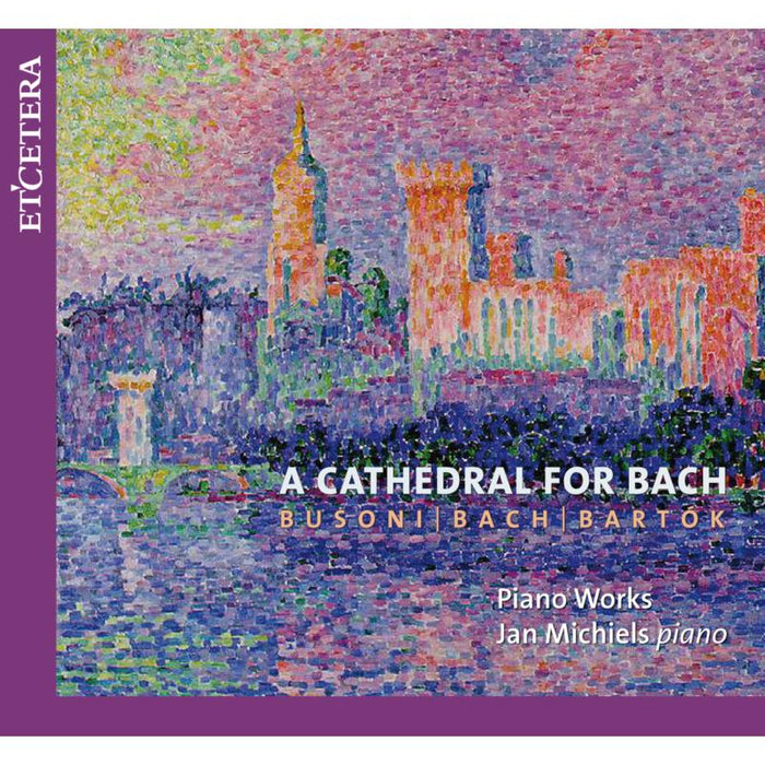 A Cathedral For Bach (Piano Works): Michiels