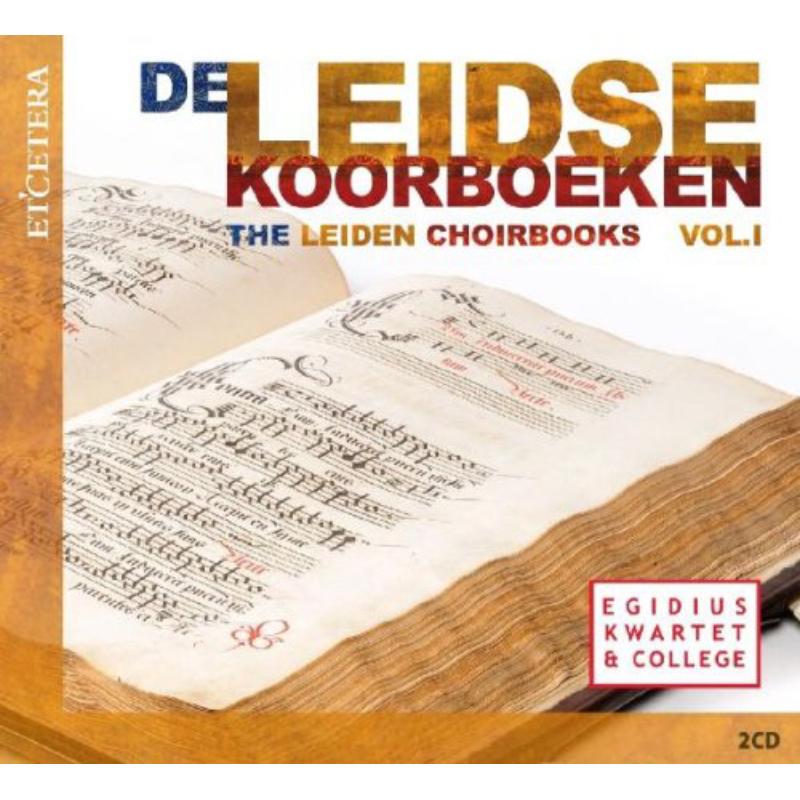 The Leiden Choirbooks Vol.1: Egidius Kwartet & College