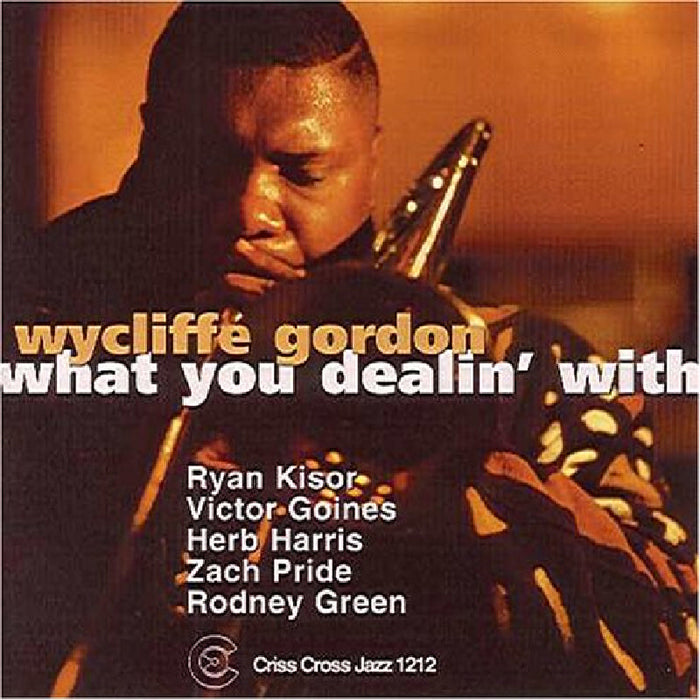 Wycliffe Gordon Quintet: What You Dealin' With