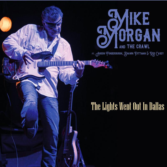 Mike Morgan & The Crawl: The Lights Went Out In Dallas
