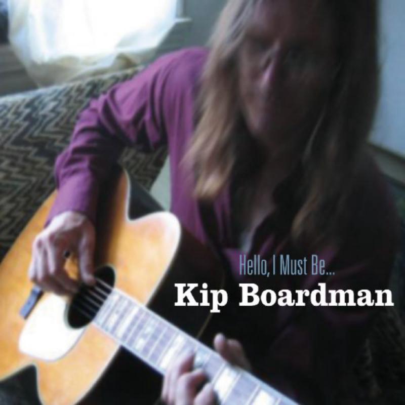 Kip Boardman: I Must Be Hello