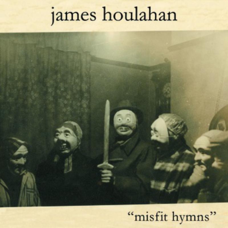 James Houlahan: Misfit Hymns