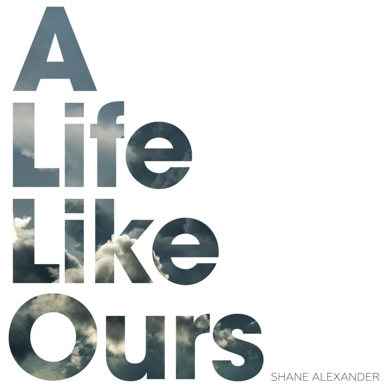 Shane Alexander: A Life Like Ours