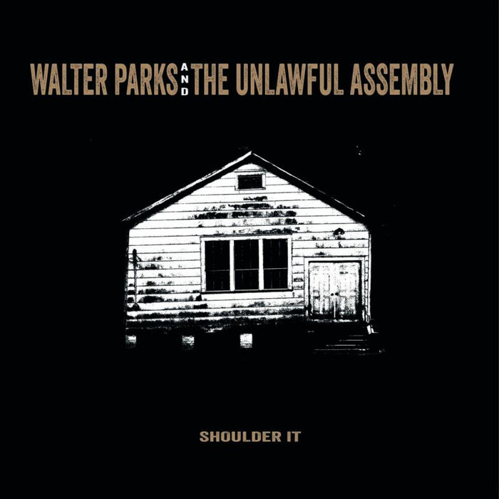 Walter Parks & the Unlawful Assembly: Shoulder It