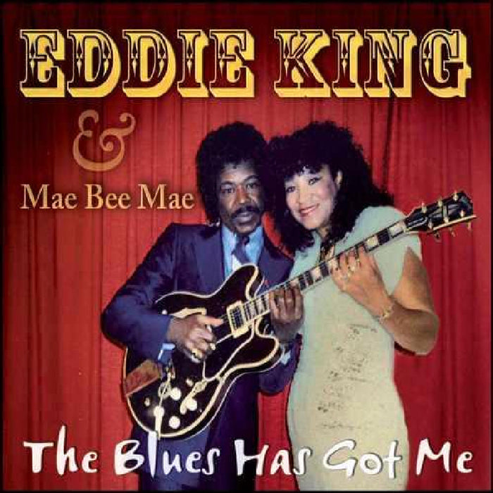Eddie King & Mae Bee Mae: The Blues Has Got Me