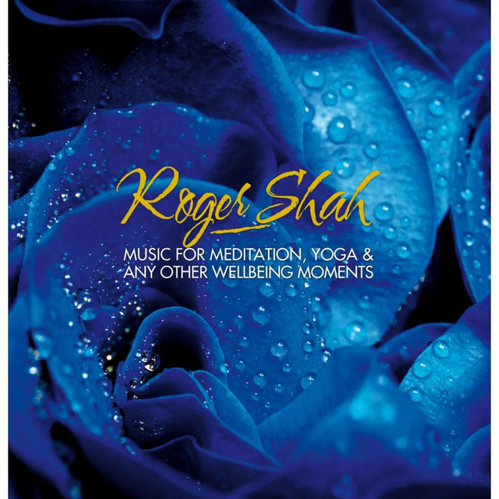 Roger Shah: Music For Meditation, Yoga & Any Other Wellbeing Moments