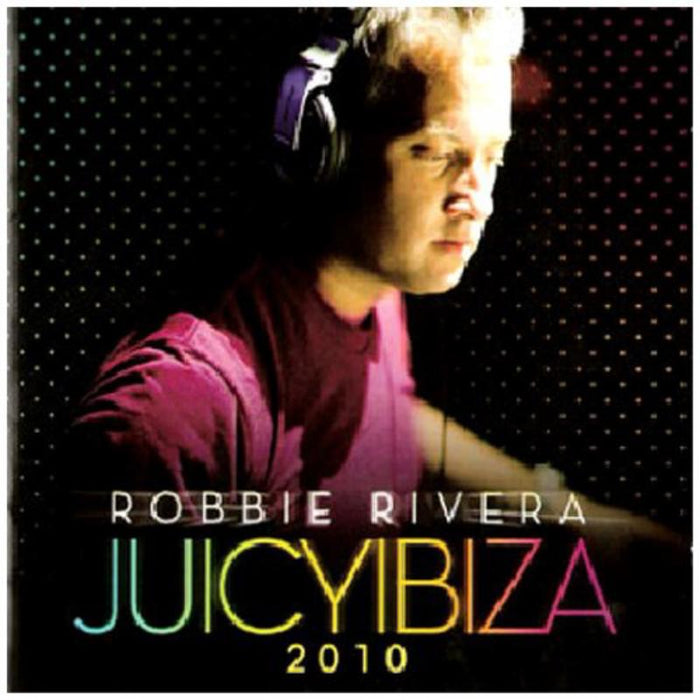 Robbie Rivera: Juicy Ibiza 2010