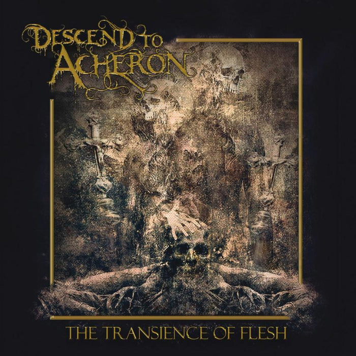 Descend to Acheron: The Transience of Flesh