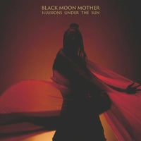 Black Moon Mother: Illusions Under The Sun