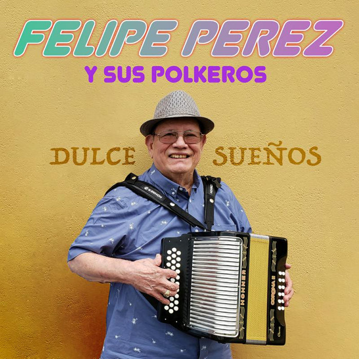 Felipe Perez y Sus Polkeros: Dulce  Suenos