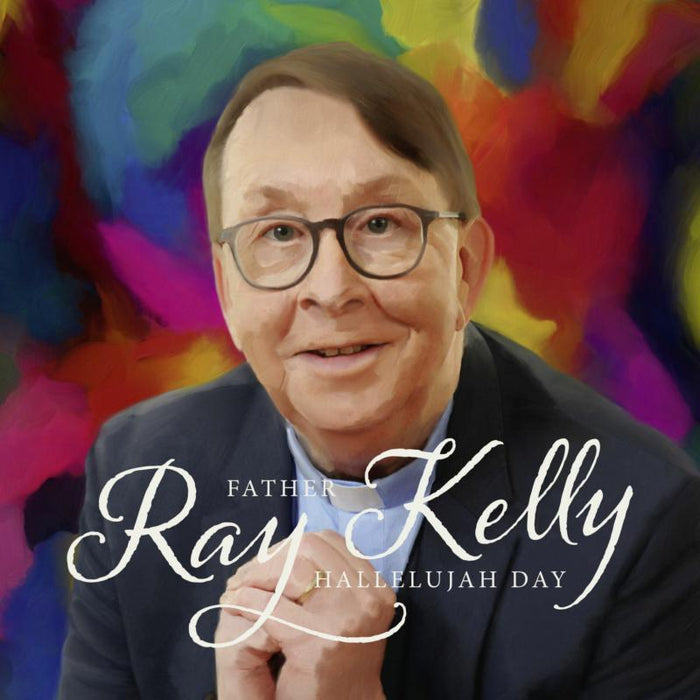 Father Ray Kelly: Hallelujah Day