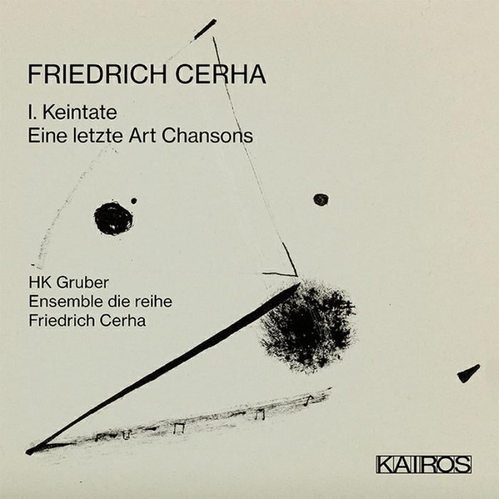 HK Gruber; Ensemble Die Reihe; Friedrich Cerha: Friedrich Cerha: 1. Keintate / Eine Letzte Art Chansons