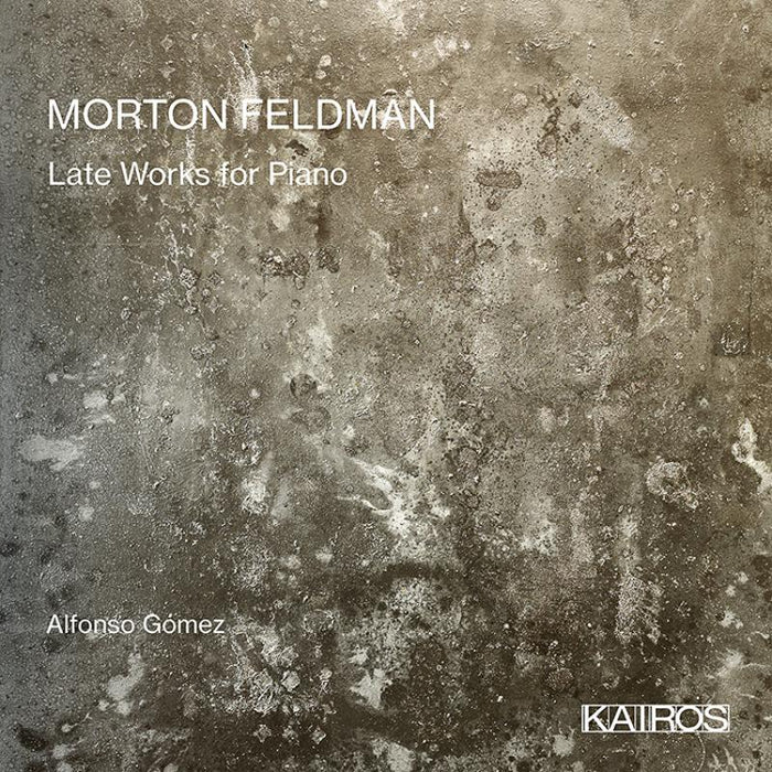 Alfonso Gomez: Morton Feldman: Late Works For Piano