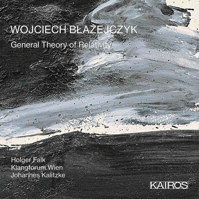 Holger Falk; Klangforum Wien; Johannes Kalitzke: Wojciech Blazejczyk: General Theory Of Relativity