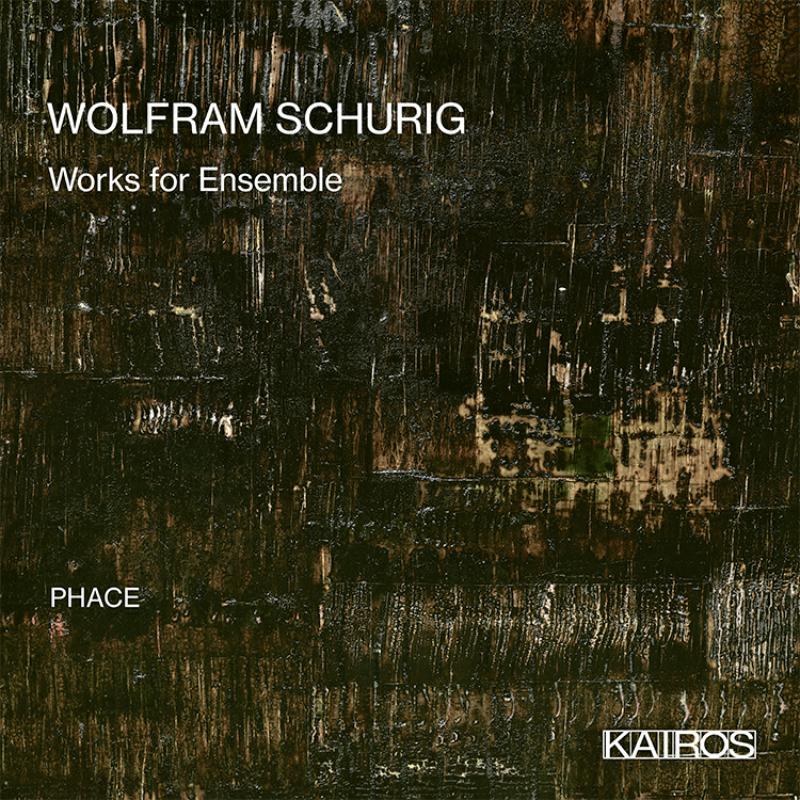 Phace: Wolfram Schurig: Works For Ensemble