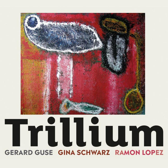 Gerard Guse, Gina Schwarz & Ramon Lopez: Trillium