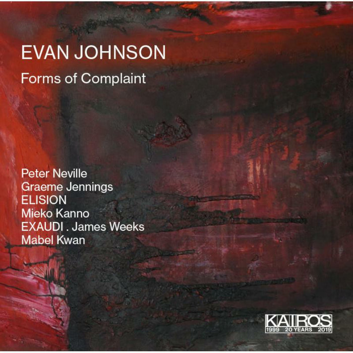 Peter Neville; Elision & Exaudi Ensembles: EvanJohnson: Forms Of Complaint