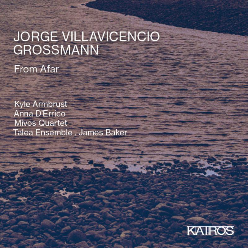 Mivos Quartet; Talea Ensemble; James Baker: Jorge Villavicencio Grossmann: From Afar