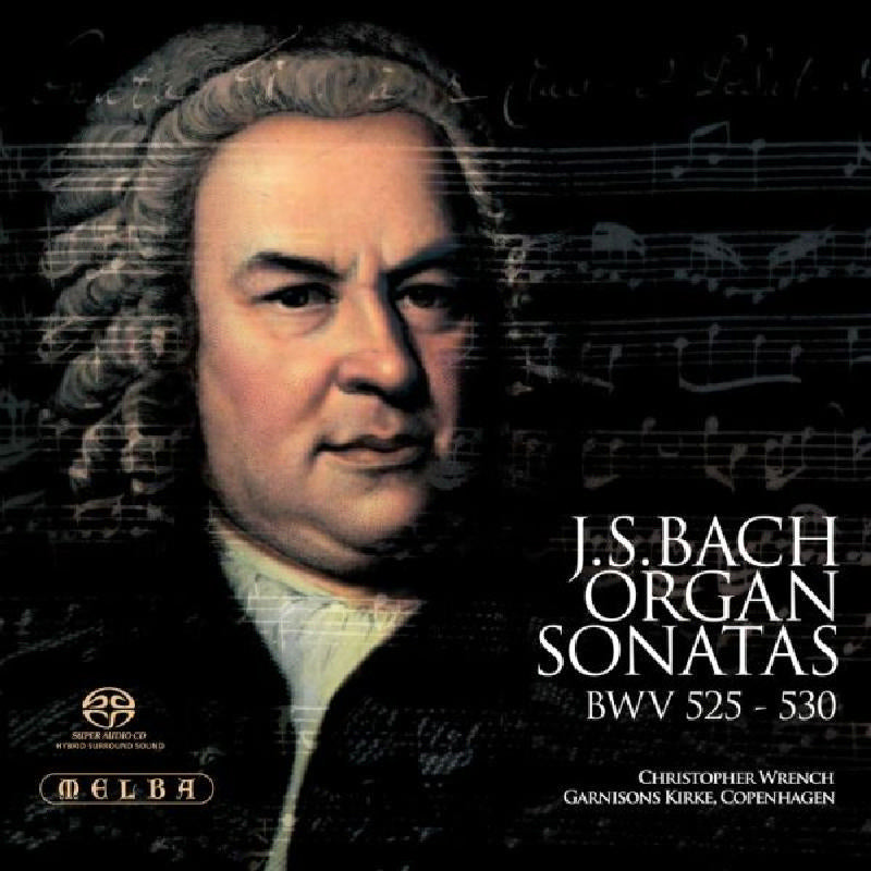 Christopher Wrench: Bach: Organ Sonatas, BWV 525-530