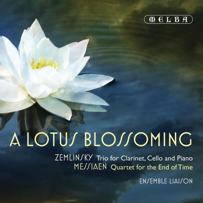 Ensemble Liaison: A Lotus Blossoming - Zemlinsky: Trio for Clarinet, Cello and Piano; Messiaen: Quartet for the End of Time
