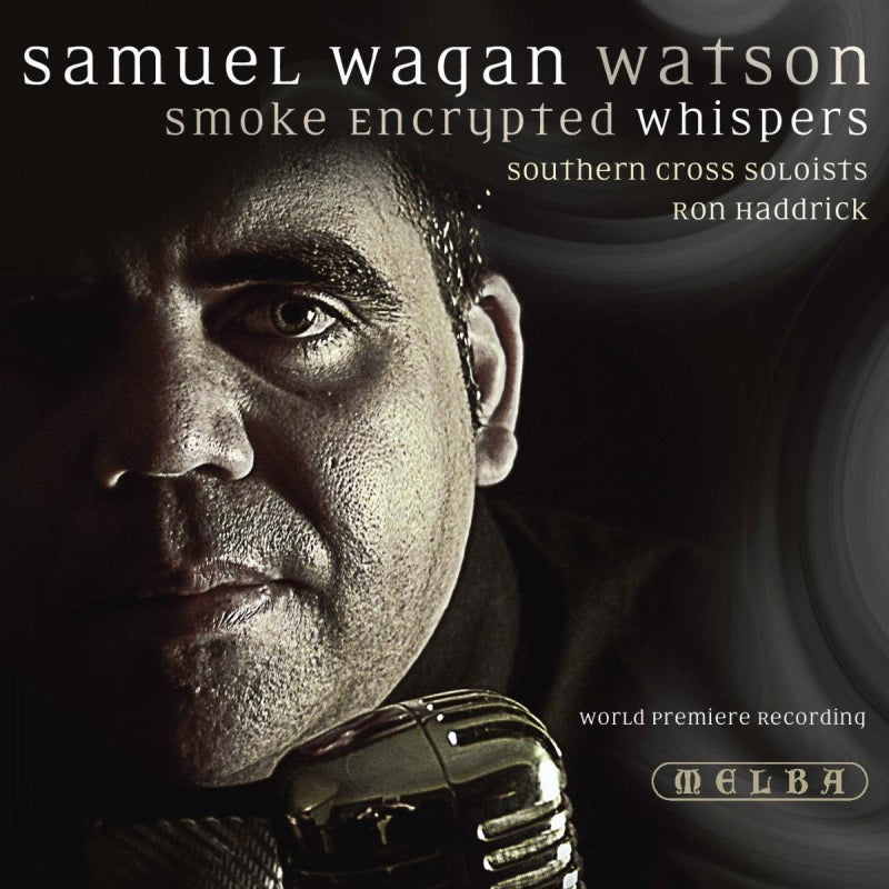 Southern Cross Soloists & Ron Haddrick: Samuel Wagan Watson: Smoke Encrypted Whispers