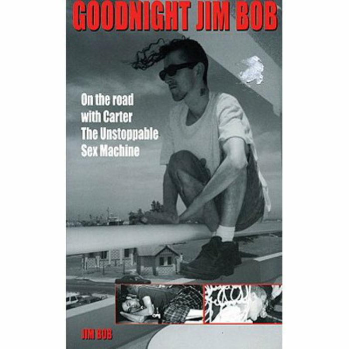 Jim Bob: Goodnight Jim Bob:?On The Road With Carter The Unstoppable Sex Machine