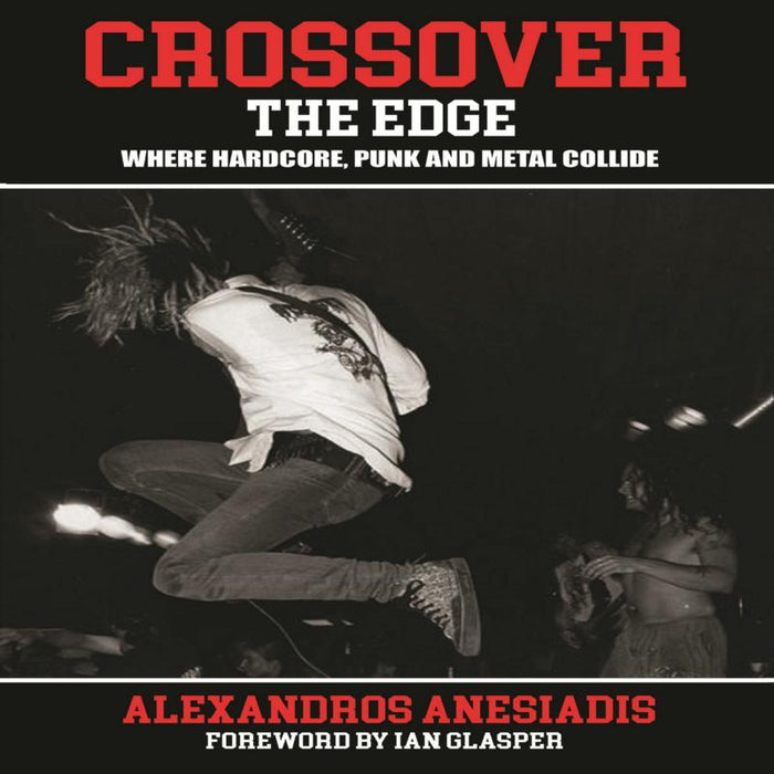 Alexandros Anesiadis: Crossover The Edge: Where Hardcore, Punk & Metal Collide