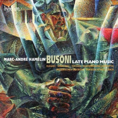 Marc-Andre Hamelin: Busoni: Late Piano Music