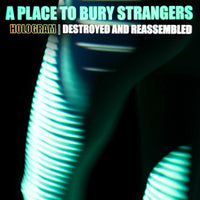 A PLACE TO BURY STRANGERS Hologram - Destroyed & Reassembled LP