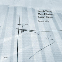 Jacob Young, Mats Eilertsen & Audun Kleive Eventually CD